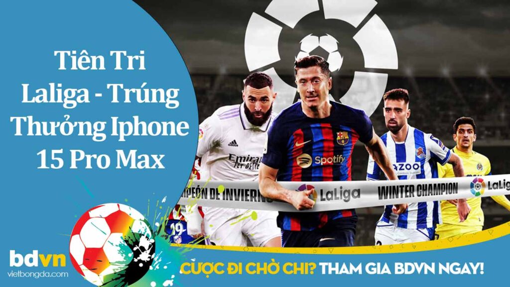 Chương trình Tiên Tri Laliga - Trúng Thưởng Iphone 15 Pro Max